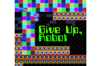 Play Give Up, Robot now!